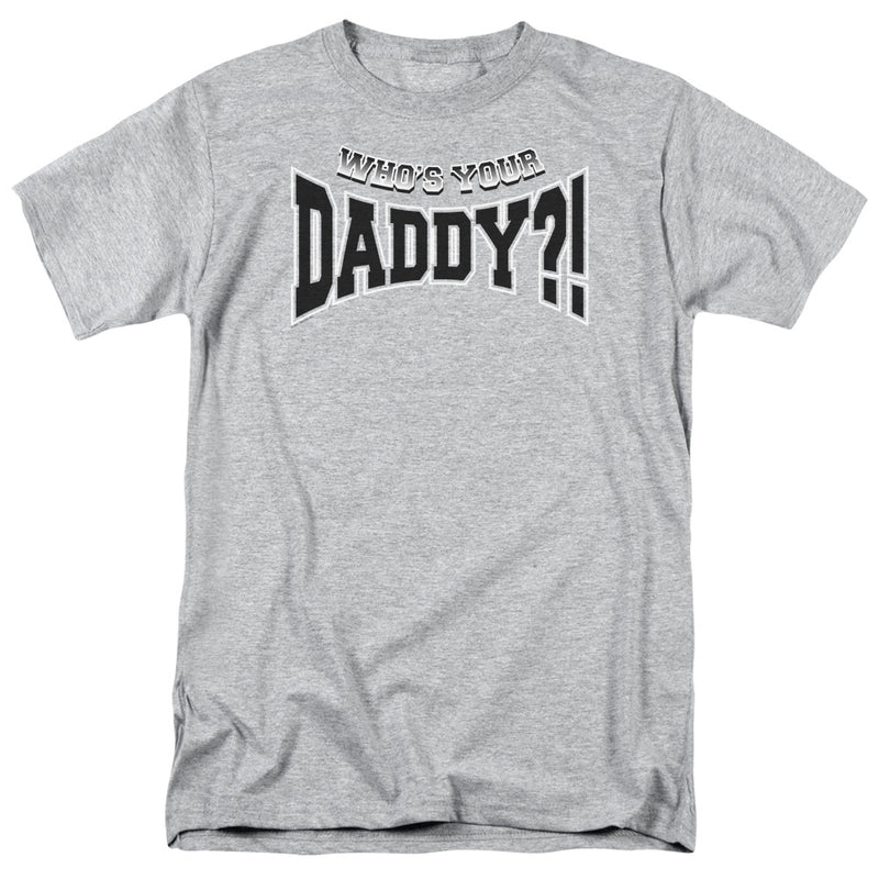 Heather gray short-sleeved t-shirt featuring the arched slogan 'Who's Your Daddy?!' in bold black letters with white outline.
