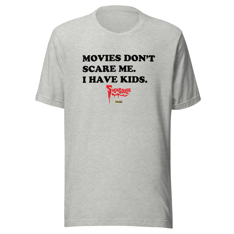 Heather gray t-shirt with black text reading 'MOVIES DON'T SCARE ME. I HAVE KIDS.' and a red Svengoolie logo with a MeTV logo below.