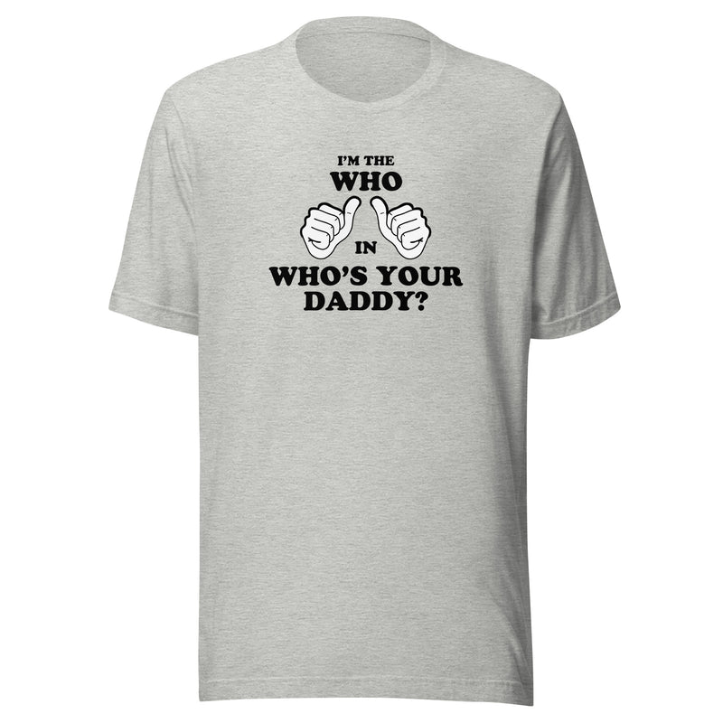 Heather gray t-shirt featuring two white thumbs-up hands with the text 'I'M THE WHO IN WHO'S YOUR DADDY?' in black above and below them.