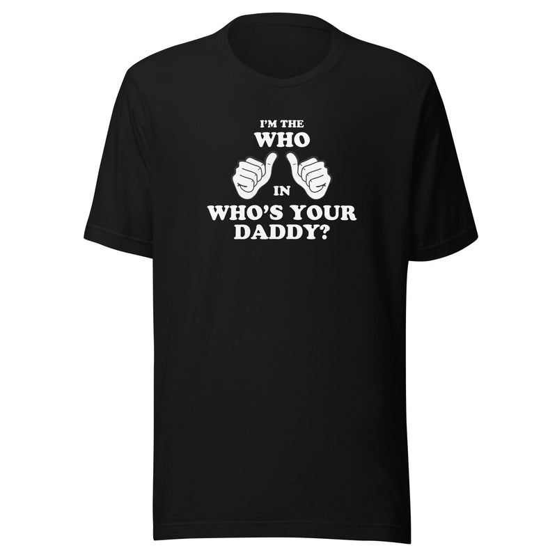 Black t-shirt featuring two white thumbs-up hands with the text 'I'M THE WHO IN WHO'S YOUR DADDY?' in white above and below them.