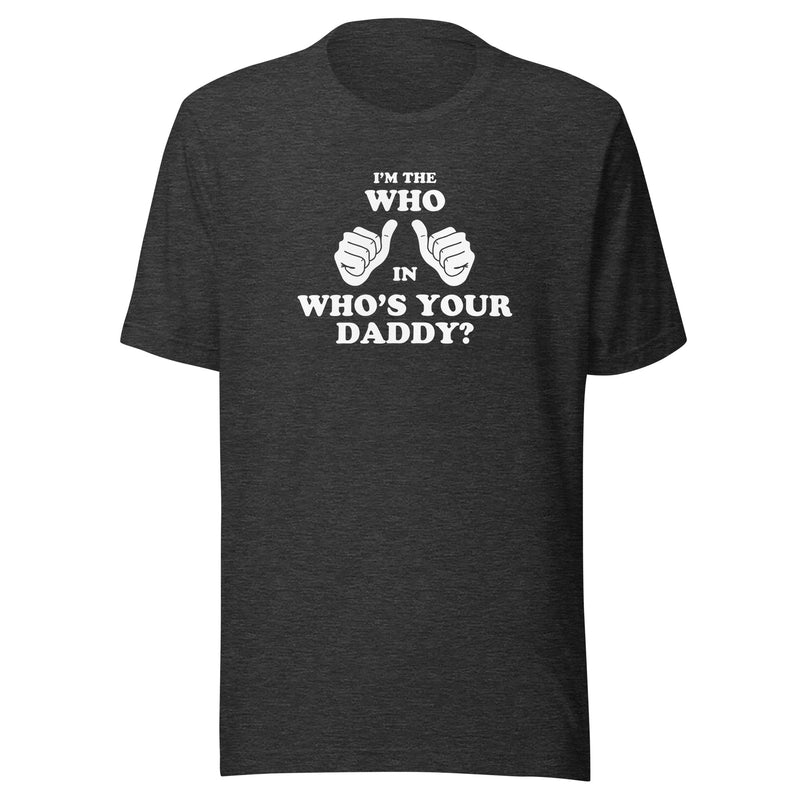 Dark heather gray t-shirt featuring two white thumbs-up hands with the text 'I'M THE WHO IN WHO'S YOUR DADDY?' in white above and below them.