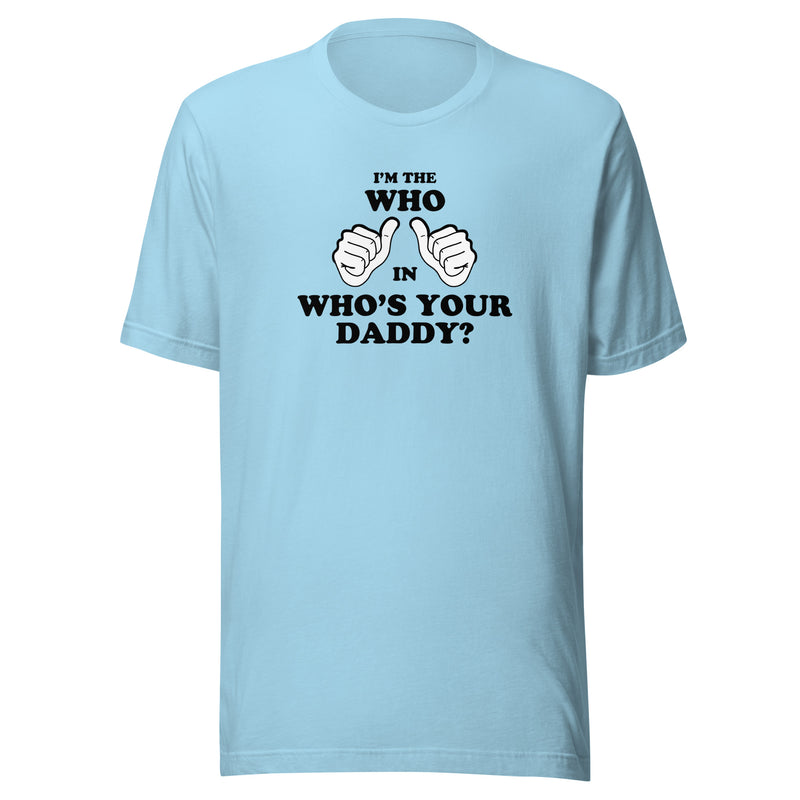 Light blue t-shirt featuring two white thumbs-up hands with the text 'I'M THE WHO IN WHO'S YOUR DADDY?' in black above and below them.