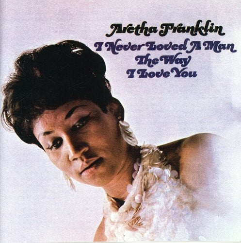 I Never Loved a Man the Way I Love You (CD) - Aretha Franklin