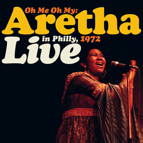 Oh Me Oh My: Aretha Live In Philly, 1972 (Vinyl) - Aretha Franklin