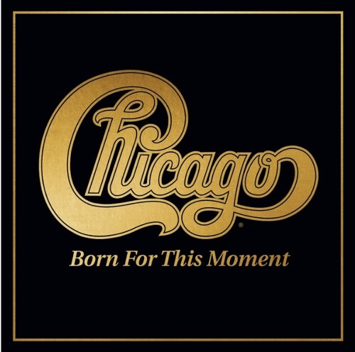 Album cover: gold script 'Chicago' logo with 'Born For This Moment' in gold serif text on a black background framed by a thin gold border.